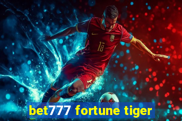 bet777 fortune tiger